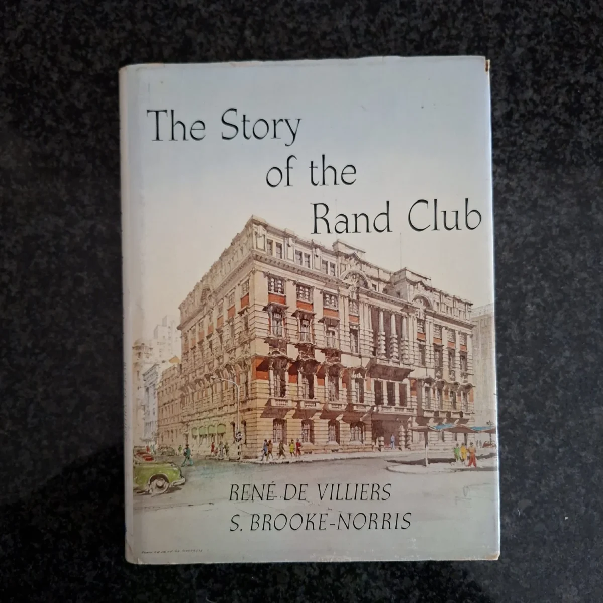 The Story of the Rand Club - Rene de Villiers and S. Brooke-Norris 1976